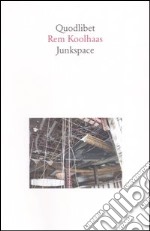 Junkspace. Per un ripensamento radicale dello spazio urbano