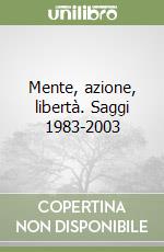 Mente, azione, libertà. Saggi 1983-2003