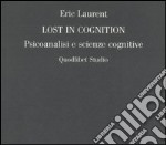 Lost in cognition. Psicoanalisi e scienze cognitive libro