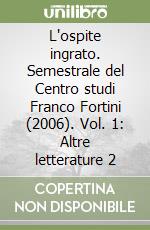 L'ospite ingrato. Semestrale del Centro studi Franco Fortini (2006). Vol. 1: Altre letterature 2 libro