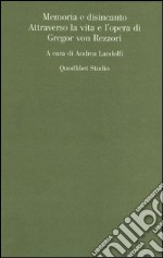 Memoria e disincanto. Attraverso la vita e l'opera di Gregor von Rezzori libro