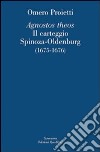 «Agnostos theos». Il carteggio Spinoza-Oldenburg (1675-1676). Testo originale a fronte libro