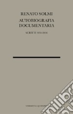 Autobiografia documentaria. Scritti 1950-2004 libro