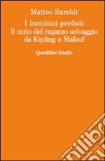 I bambini perduti. Il mito del ragazzo selvaggio da Kipling a Malouf