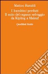 I bambini perduti. Il mito del ragazzo selvaggio da Kipling a Malouf libro