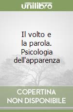 Il volto e la parola. Psicologia dell'apparenza libro