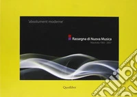 «Absolument moderne». Rassegna di nuova musica (Macerata, 1983-2007) libro