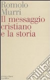 Il messaggio cristiano e la storia libro di Murri Romolo