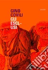 Gino Covili. Gli esclusi. Catalogo della mostra (Caserta, 3 novembre 2007-6 gennaio 2008). Ediz. illustrata libro di Tarantino C. (cur.)