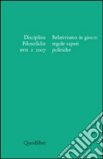 Discipline filosofiche (2007). Vol. 2: Relativismo in gioco: regole saperi politiche libro