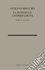 La pazienza e l'imperfezione. Saggi e conferenze 1969-2007 libro