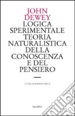 Logica sperimentale. Teoria naturalistica della conoscenza e del pensiero libro