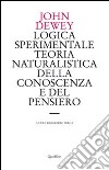 Logica sperimentale. Teoria naturalistica della conoscenza e del pensiero libro