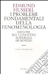 I problemi fondamentali della fenomenologia. Lezioni sul concetto naturale di mondo libro di Husserl Edmund Costa V. (cur.)