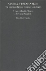 Cinema e psicoanalisi. Tra cinema classico e nuove tecnologie. Atti del convegno (Roma, 27-28 ottobre 2006) libro