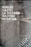 La discriminazione negativa. Cittadini o indigeni? libro di Castel Robert