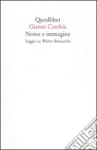 Nome e immagine. Saggio su Walter Benjamin
