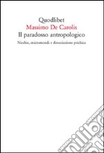 Il paradosso antropologico. Nicchie, micromondi e dissociazione psichica libro