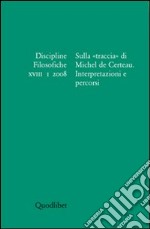 Discipline filosofiche (2008). Vol. 1: Sulla «traccia» di Michel de Certeau. libro