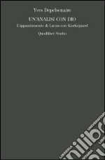 Un'Analisi con Dio. L'appuntamento di Lacan con Kierkegaard libro