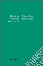 Discipline filosofiche (2008). Vol. 2: Antropologie dell'immagine libro