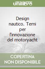 Design nautico. Temi per l'innovazione del motoryacht