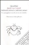 Ambienti animali e ambienti umani. Una passeggiata in mondi sconosciuti e invisibili libro