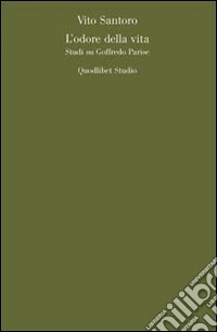 L'Odore della vita. Studio su Goffredo Parise (1966-1981) libro