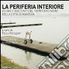 La periferia interiore. Visioni e racconti del territorio nord della città di Mantova libro di Pellegrini P. (cur.)