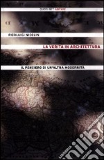 La verità in architettura. Il pensiero di un'altra modernità