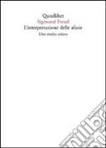 L'interpretazione delle afasie. Uno studio critico libro