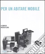 Per un abitare mobile. Ediz. illustrata