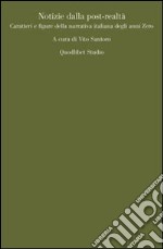 Notizie dalla post-realtà. Caratteri e figure della narrativa italiana degli anni zero libro