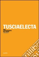 Tusciaelecta. Arte contemporanea nel Chianti (1996-2010). Ediz. multilingue libro