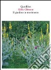 Il giardino in movimento. Da La Vallée al giardino planetario. Ediz. illustrata libro di Clément Gilles Scarici E. (cur.)