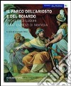 Il parco dell'Ariosto e del Boiardo. Progetti di luoghi come esercizi di fantasia. Ediz. illustrata libro