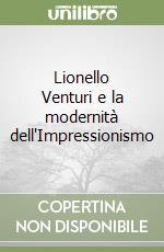 Lionello Venturi e la modernità dell'Impressionismo libro