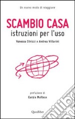 Scambio casa. Istruzioni per l'uso libro