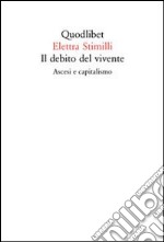 Il debito del vivente. Ascesi e capitalismo libro