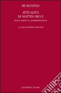 Humanitas. Attualità di Matteo Ricci. Testi, fortuna, interpretazioni