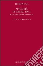 Humanitas. Attualità di Matteo Ricci. Testi, fortuna, interpretazioni libro