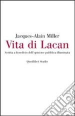 Vita di Lacan. Scritta a beneficio dell'opinione pubblica illuminata libro