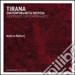 Tirana. Contemporaneità sospesa. Ediz. italiana e inglese libro