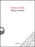 Flighty matters. Ediz. italiana e inglese libro