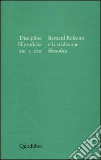 Discipline filosofiche (2011). Vol. 2: Bernard Bolzano e la tradizione filosofica libro