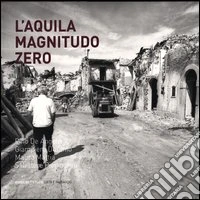 L'Aquila. Magnitudo zero. Ediz. illustrata libro