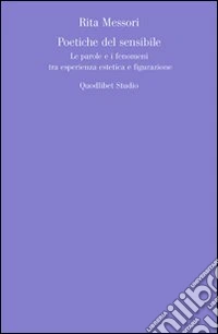 Poetiche del sensibile. Le parole e i fenomeni tra esperienza esteticae figurazione