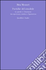 Poetiche del sensibile. Le parole e i fenomeni tra esperienza esteticae figurazione libro