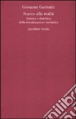 Scacco alla realtà. Estetica e dialettica della derealizzazione mediatica libro