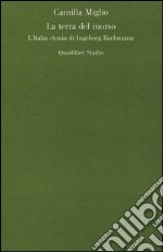 La terra del morso. L'Italia ctonia di Ingeborg Bachmann libro